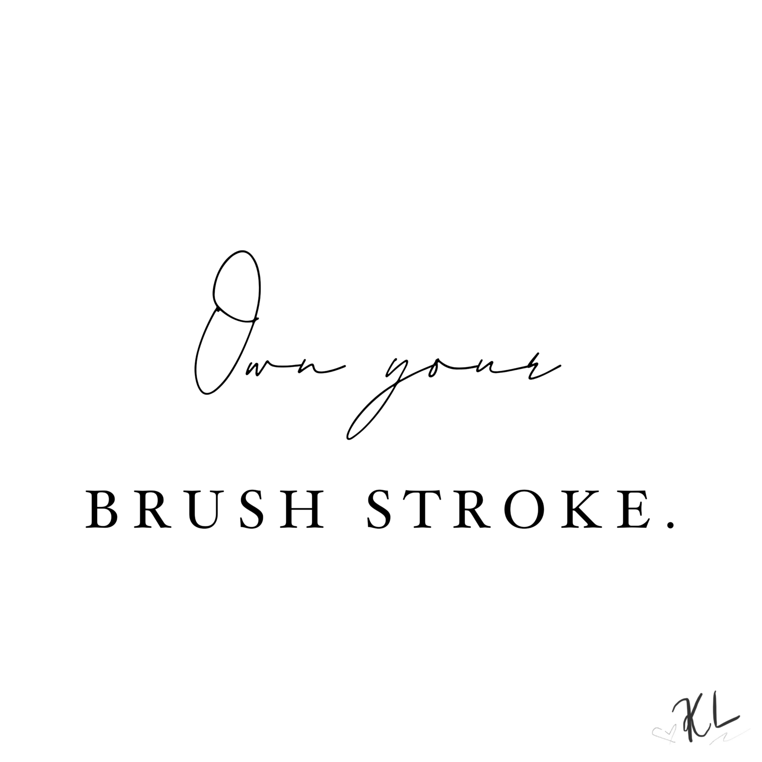 Own your brush stroke.