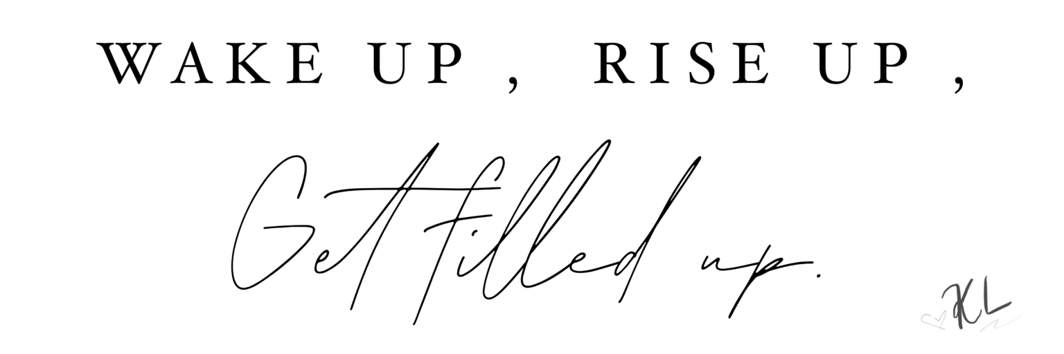 Wake up, rise up, get filled up.