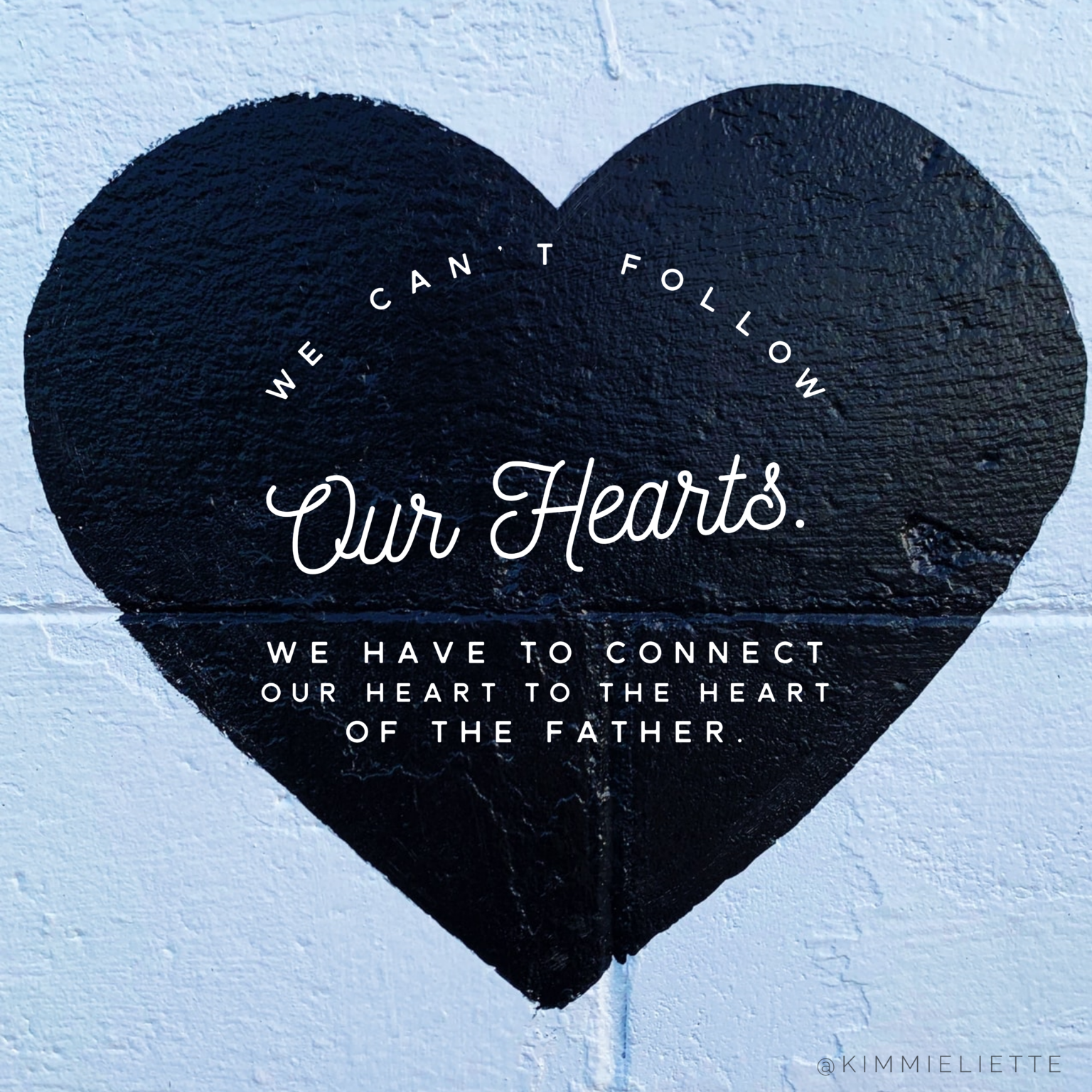 We can’t follow our hearts. We have to connect our heart to the heart of the Father.